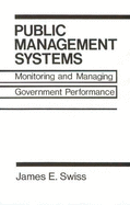 Public Management Systems: Monitoring & Managing Government Performance - Swiss, James