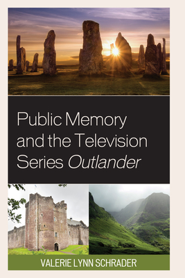 Public Memory and the Television Series Outlander - Schrader, Valerie Lynn