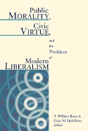 Public Morality, Civic Virtue, and the Problem of Modern Liberalism - Boxx, T William (Editor), and Quinlivan, Gary M (Editor)