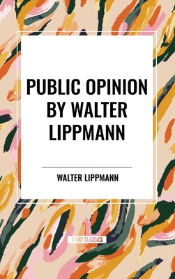 Public Opinion by Walter Lippmann - Lippmann, Walter