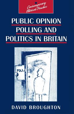 Public Opinion Polling and Politics in Britain - Broughton, David