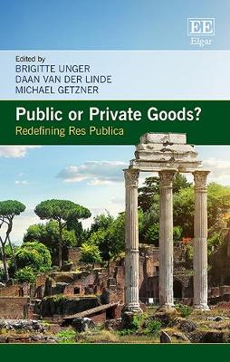 Public or Private Goods?: Redefining Res Publica - Unger, Brigitte (Editor), and van der Linde, Daan (Editor), and Getzner, Michael (Editor)