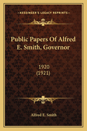 Public Papers Of Alfred E. Smith, Governor: 1920 (1921)