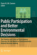 Public Participation and Better Environmental Decisions: The Promise and Limits of Participatory Processes for the Quality of Environmentally Related Decision-Making