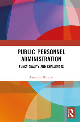 Public Personnel Administration: Functionality and Challenges - Mahajan, Anupama Puri
