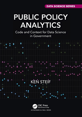 Public Policy Analytics: Code and Context for Data Science in Government - Steif, Ken