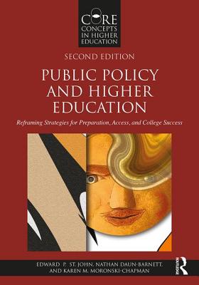 Public Policy and Higher Education: Reframing Strategies for Preparation, Access, and College Success - St John, Edward P, and Daun-Barnett, Nathan J, and Moronski-Chapman, Karen M