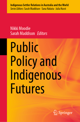 Public Policy and Indigenous Futures - Moodie, Nikki (Editor), and Maddison, Sarah (Editor)