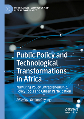 Public Policy and Technological Transformations in Africa: Nurturing Policy Entrepreneurship, Policy Tools and Citizen Participation - Onyango, Gedion (Editor)