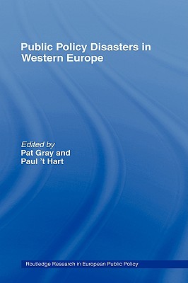 Public Policy Disasters in Europe - 't Hart, Paul (Editor), and Gray, Pat (Editor)