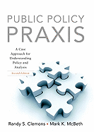 Public Policy Praxis: A Case Approach for Understanding Policy and Analysis