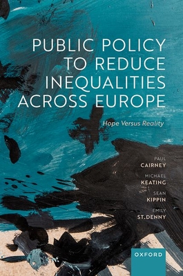 Public Policy to Reduce Inequalities across Europe: Hope Versus Reality - Cairney, Paul, and Keating, Michael, and Kippin, Sean