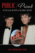 Public/Private: My Life with Joe Papp at the Public Theater