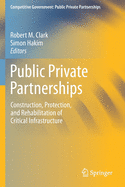 Public Private Partnerships: Construction, Protection, and Rehabilitation of Critical Infrastructure