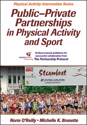 Public-Private Partnerships in Physical Activity and Sport - O'Reilly, Norm, and Brunette, Michelle K