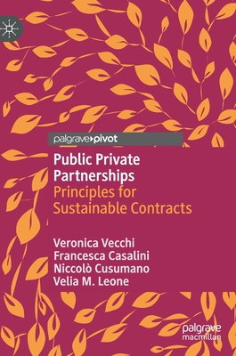 Public Private Partnerships: Principles for Sustainable Contracts - Vecchi, Veronica, and Casalini, Francesca, and Cusumano, Niccol