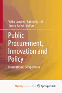 Public Procurement, Innovation and Policy: International Perspectives - Lember, Veiko (Editor), and Kattel, Rainer (Editor), and Kalvet, Tarmo (Editor)