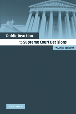 Public Reaction to Supreme Court Decisions - Hoekstra, Valerie J