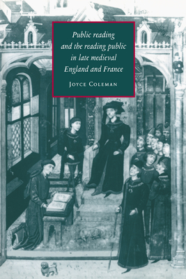 Public Reading and the Reading Public in Late Medieval England and France - Coleman, Joyce
