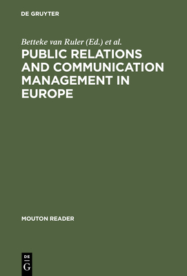Public Relations and Communication Management in Europe: A Nation-By-Nation Introduction to Public Relations Theory and Practice - Ruler, Betteke Van (Editor), and Vercic, Dejan (Editor)