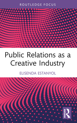 Public Relations as a Creative Industry - Estanyol, Elisenda