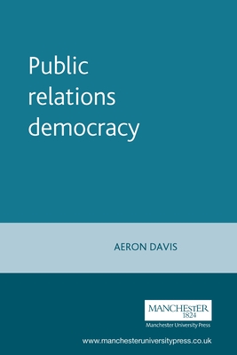 Public Relations Democracy - Davis, Aeron