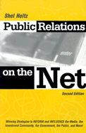 Public Relations on the Net: Winning Strategies to Inform and Influence the Media, the Investment Community, the Government, the Public, and More! - Holtz, Shel