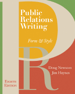 Public Relations Writing: Form & Style - Newsom, Doug, and Haynes, Jim