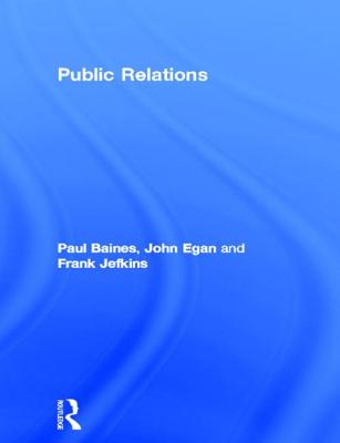 Public Relations - Baines, Paul, and Egan, John, Mr., and Jefkins, Frank