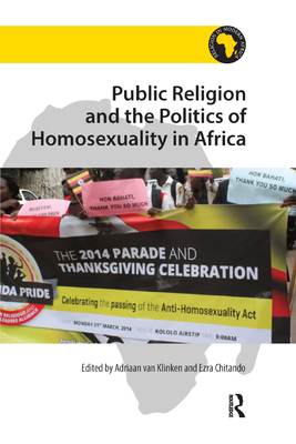 Public Religion and the Politics of Homosexuality in Africa - Klinken, Adriaan van (Editor), and Chitando, Ezra (Editor)