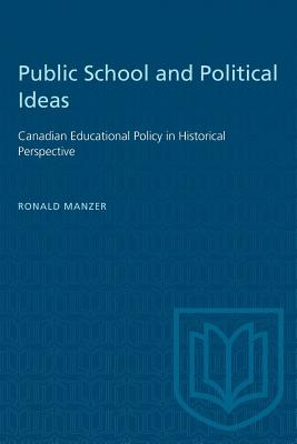 Public School and Political Ideas: Canadian Educational Policy in Historical Perspective - Manzer, Ronald