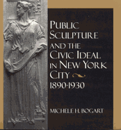 Public Sculpture and the Civic Ideal in New York City, 1890-1930