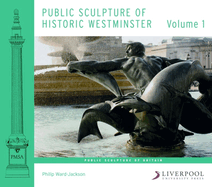 Public Sculpture of Historic Westminster: Volume 1