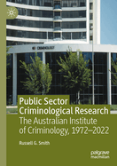 Public Sector Criminological Research: The Australian Institute of Criminology, 1972-2022