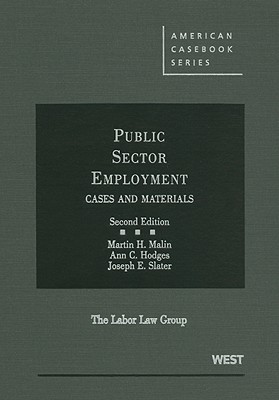 Public Sector Employment: Cases and Materials - Malin, Martin H, and Hodges, Ann C, and Slater, Joseph