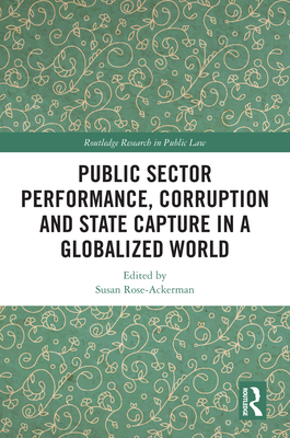 Public Sector Performance, Corruption and State Capture in a Globalized World - Rose-Ackerman, Susan (Editor)