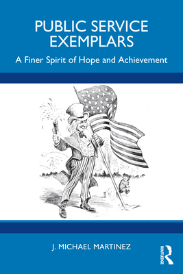 Public Service Exemplars: A Finer Spirit of Hope and Achievement - Martinez, J Michael