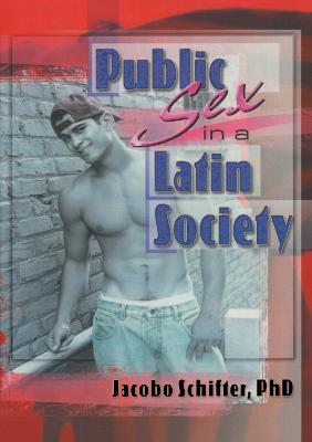 Public Sex in a Latin Society - Schifter, Jacobo