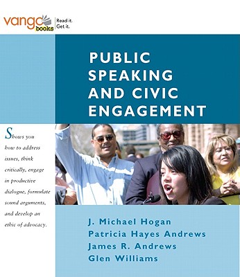 Public Speaking and Civic Engagement - Hogan, J Michael, Professor, and Andrews, Patricia Hayes, and Andrews, James R, MD