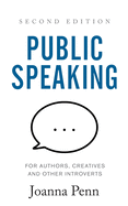 Public Speaking for Authors, Creatives and Other Introverts: Second Edition