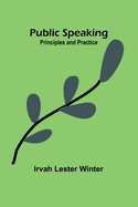 Public Speaking: Principles and Practice