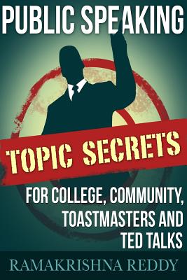 Public Speaking Topic Secrets For College, Community, Toastmasters and TED talks - Reddy, Ramakrishna