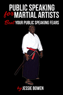 Public Speakings For Martial Artists: Winning The Public Speaking Game