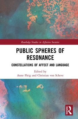 Public Spheres of Resonance: Constellations of Affect and Language - Fleig, Anne (Editor), and von Scheve, Christian (Editor)