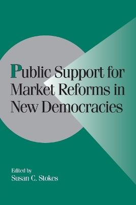 Public Support for Market Reforms in New Democracies - Stokes, Susan C. (Editor)