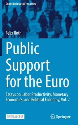 Public Support for the Euro: Essays on Labor Productivity, Monetary Economics, and Political Economy, Vol. 2 - Roth, Felix