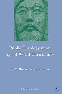 Public Theology in an Age of World Christianity: God's Mission as Word-Event - Chung, P