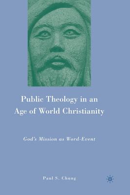 Public Theology in an Age of World Christianity: God's Mission as Word-Event - Chung, P