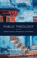 Public Theology: Indian Concerns, Perspectives, and Themes
