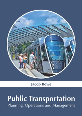 Public Transportation: Planning, Operations and Management - Rowe, Jacob (Editor)